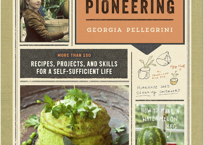 Modern Pioneering: Recipes, Projects and Skills for a Self-Sufficient Life